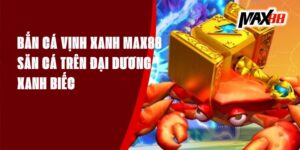 Bắn Cá Vịnh Xanh Max88 - Săn Cá Trên Đại Dương Xanh Biếc