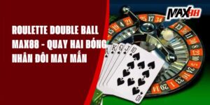 Roulette Double Ball Max88 - Quay Hai Bóng, Nhân Đôi May Mắn