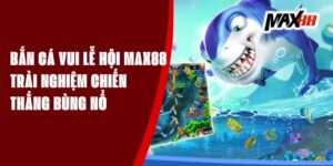 Bắn Cá Vui Lễ Hội Max88 - Trải Nghiệm Chiến Thắng Bùng Nổ