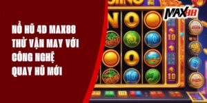 Nổ Hũ 4D Max88 - Thử Vận May Với Công Nghệ Quay Hũ Mới