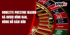 Roulette Prestige Max88 - Cá Cược Đỉnh Cao, Bùng Nổ Cảm Xúc